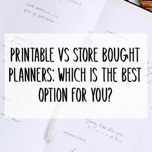 Printable vs Store Bought Planners: Which Is the Best Option for You?