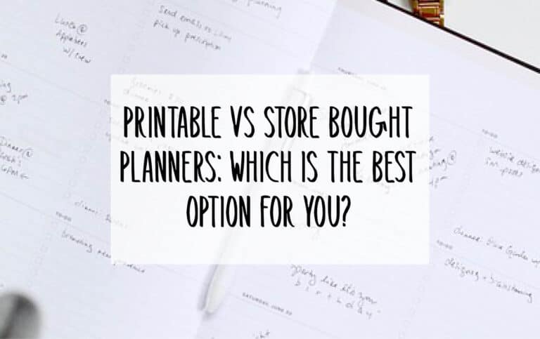Printable vs Store Bought Planners: Which Is the Best Option for You?